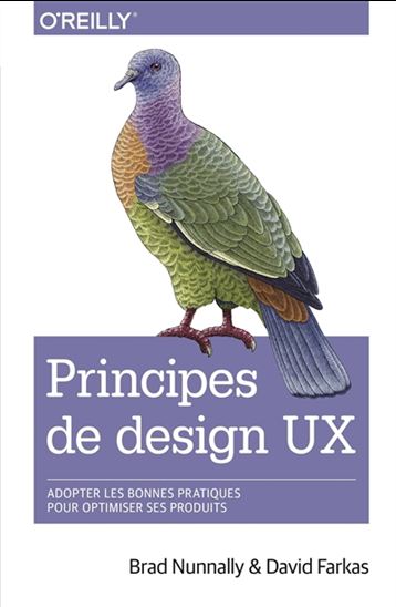 Principes de design UX : adopter les bonnes pratiques pour optimiser ses produits - DAVID FARKAS - BRAD NUNNALLY