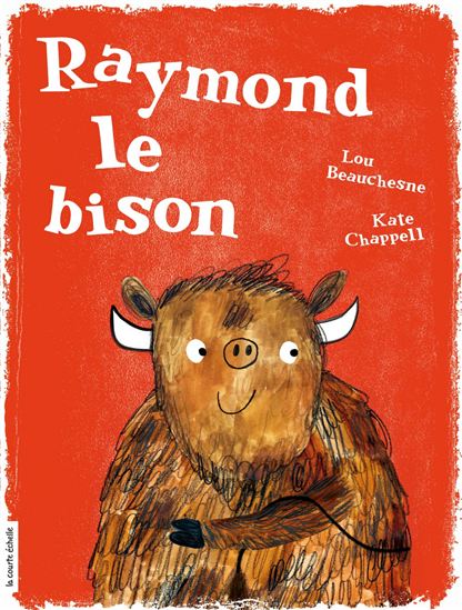 Raymond le bison - LOU BEAUCHESNE - KATE CHAPPELL