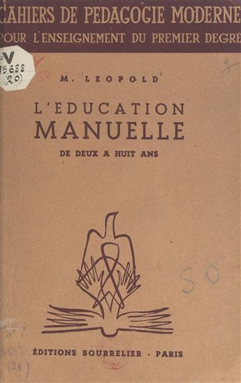 L'éducation manuelle de deux à huit ans - M. BARDOT - MARGUERITE LÉOPOLD - S. THEUREAU