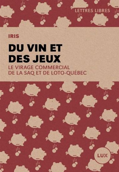 Du vin et des jeux : le virage commercial de la SAQ et de Loto-Québec - BERTRAND SCHEPPER-VALIQUETTE - TREMBLAY-P
