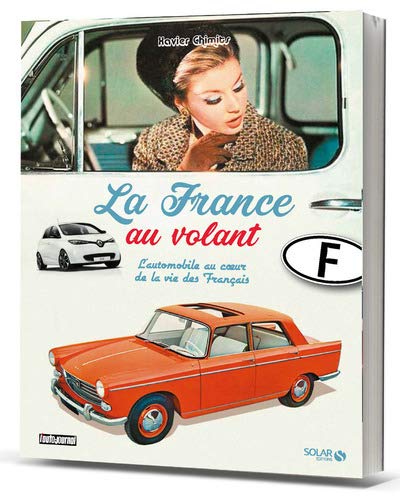 La France au volant : l&#39;automobile au coeur de la vie des Français - XAVIER CHIMITS