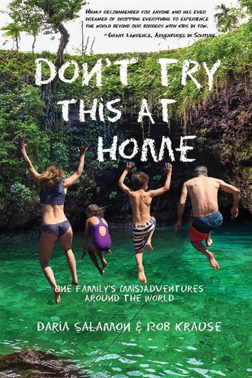 Dont Try This At Home : One Familys ( Mis ) Adventures Around The World - DARIA SALAMON - ROB KRAUSE