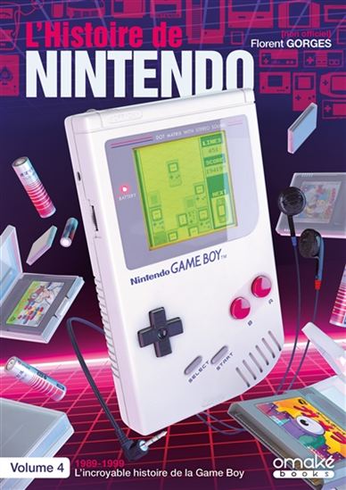 Histoire de Nintendo T. 04 : 1989-1999 : l’incroyable histoire de la Game Boy - FLORENT GORGES