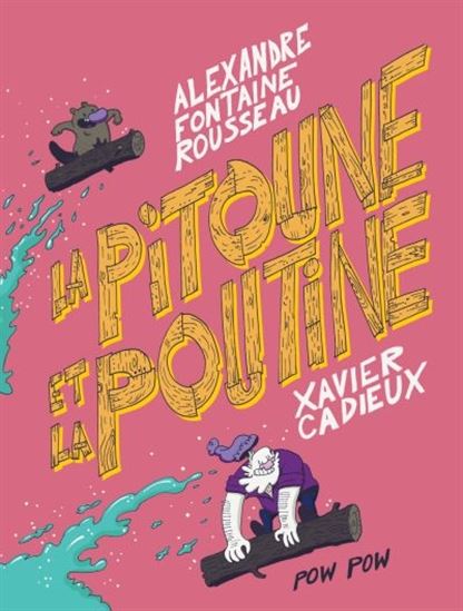 La Pitoune et la poutine - ALEXANDRE FONTAINE ROUSSEAU - X CADIEUX