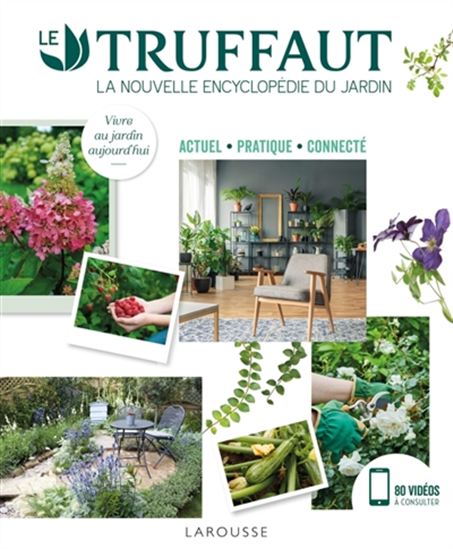Le Truffaut : la nouvelle encyclopédie du jardin : actuel, pratique, connecté N. éd. - COLLECTIF