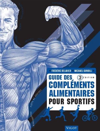 Guide des compléments alimentaires pour sportifs 3è éd. - FRÉDÉRIC DELAVIER - MICHAEL GUNDILL