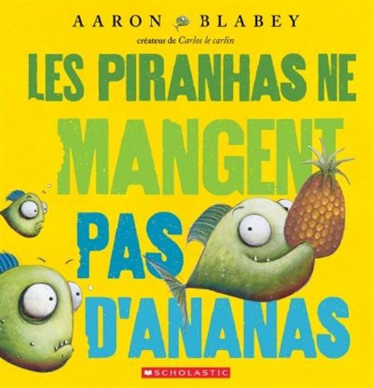 Les Piranhas ne mangent pas d&#39;ananas - AARON BLABEY