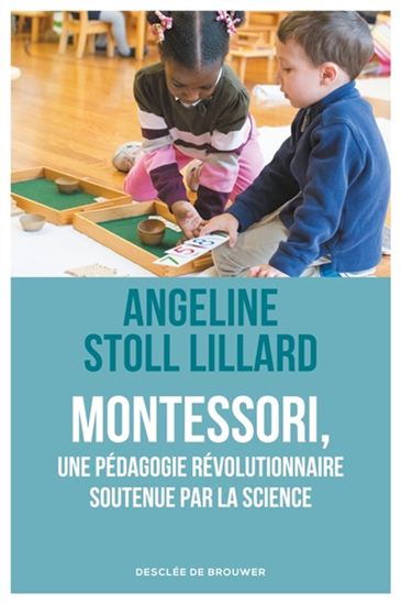 Montessori : une révolution pédagogique soutenue par la science - ANGELINE STOLL LILLARD