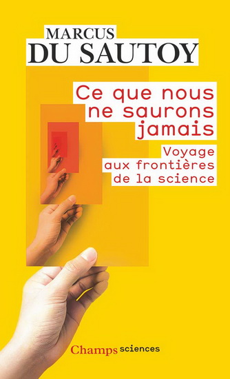 Ce que nous ne saurons jamais : de la conscience au cosmos, avec la science pour pierre angulaire - MARCUS DU SAUTOY
