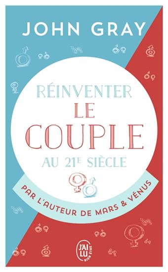 Réinventer le couple au XXIe siècle : pour une vie entière d&#39;amour et de passion - JOHN GRAY