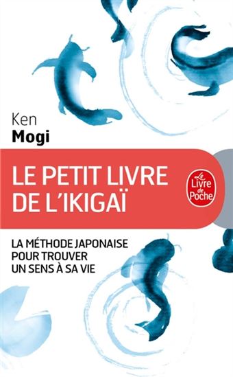 Le Petit livre de l'ikigaï : la méthode japonaise pour trouver un sens à sa vie - KEN MOGI