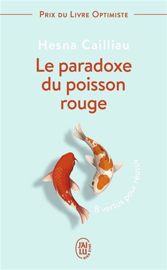 Le Paradoxe du poisson rouge : une voie chinoise pour réussir sa vie - HESNA CAILLIAU