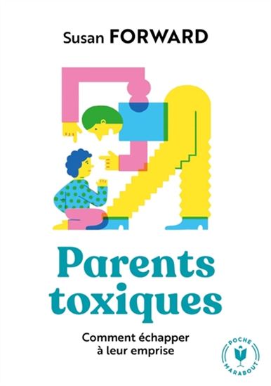 Parents toxiques : comment échapper à leur emprise N. éd. - SUSAN FORWARD
