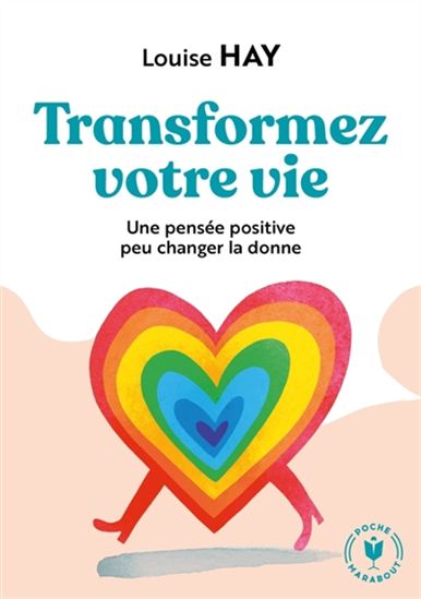 Transformez votre vie : une pensée positive peut changer votre vie - LOUISE L HAY