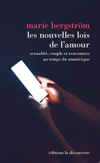 Les Nouvelles lois de l&#39;amour: sexualité, couple et rencontres au temps du numérique - MARIE BERGSTRÖM