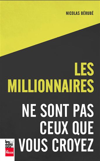 Les Millionnaires ne sont pas ceux que vous croyez - NICOLAS BÉRUBÉ