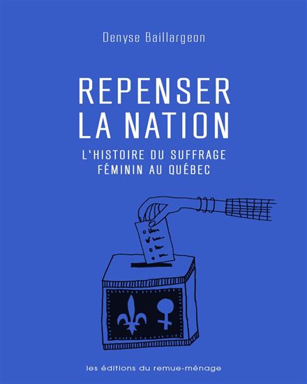 Repenser la nation : histoire du suffrage féminin au Québec - DENYSE BAILLARGEON