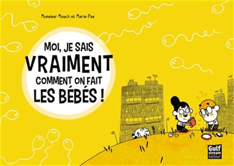 Moi, je sais vraiment comment on fait les bébés ! - MONSIEUR MOUCH - MARIA-PAZ