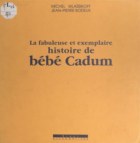 Jean Pierre Bodeux R Frieman Wlassiko La Fabuleuse Et Exemplaire Histoire De Bebe Cadum Livres Renaud Bray Com Livres Cadeaux Jeux