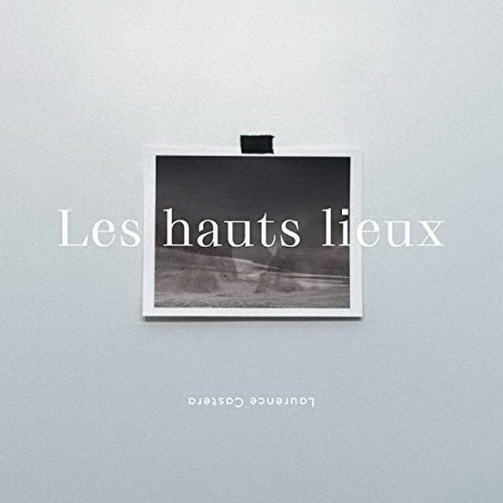 Les Hauts Lieux - LAURENCE CASTERA