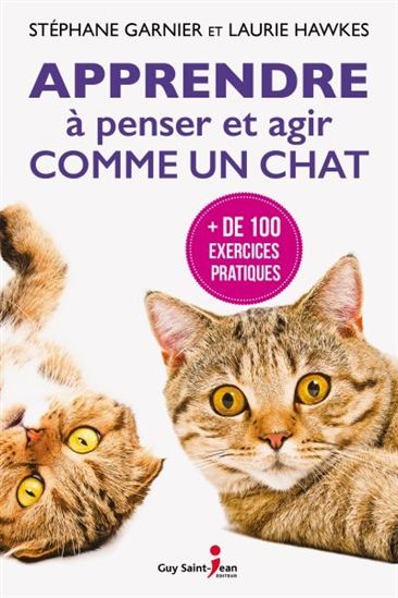 Stephane Garnier Apprendre A Penser Et Agir Comme Un Chat Croissance Personnelle Livres Renaud Bray Com Livres Cadeaux Jeux