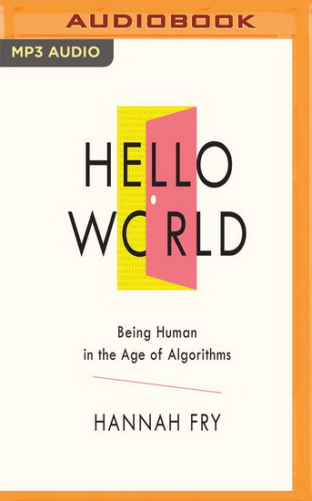 Hello World : Being Human in the Age of Algorithms (CD MP3 : 7  h) - HANNAH FRY