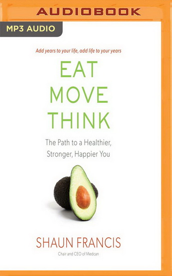 Eat, Move, Think : The Path to a Healthier, Stronger, Happier You (CD MP3 : 5 h) - SHAUN FRANCIS