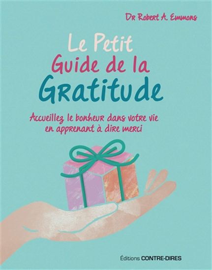 Le Petit guide de la gratitude : accueillez le bonheur dans votre vie en apprenant à dire merci - ROBERT A EMMONS