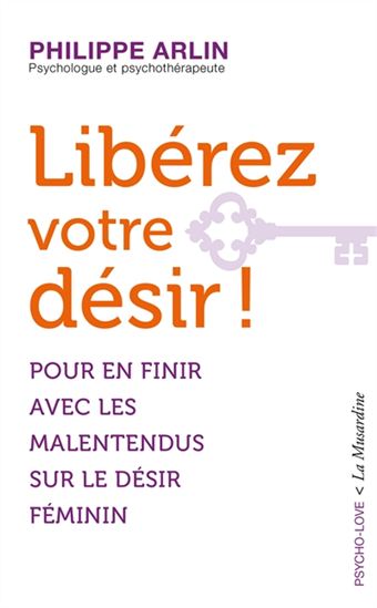 Libérez votre désir ! - PHILIPPE ARLIN