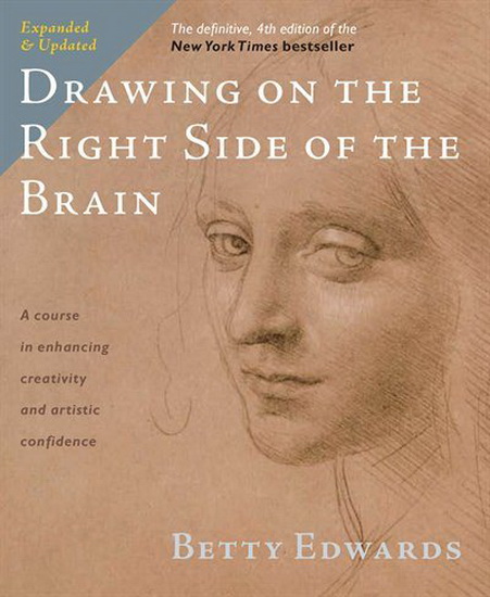 Drawing on the Right Side of the Brain : A Course in Enhancing Creativity and Artistic Confidence - BETTY EDWARDS