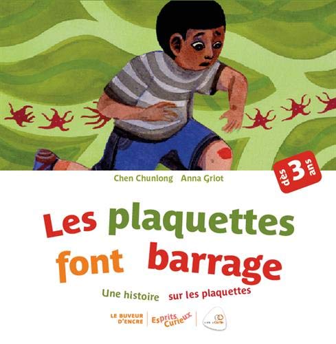 Les Plaquettes font barrage : une histoire sur les plaquettes - CHUN LONG CHEN - ANNA GRIOT