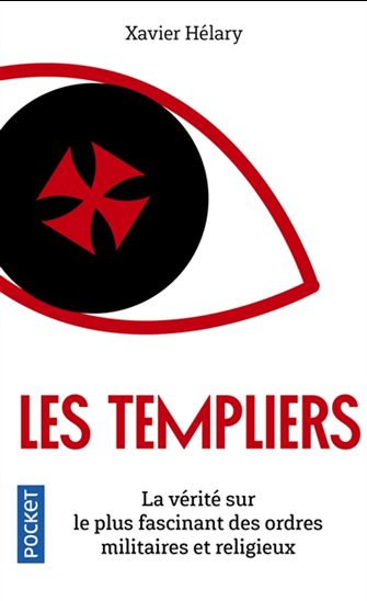 Les Templiers : la vérité sur le plus fascinant des ordres militaires et religieux - XAVIER HÉLARY