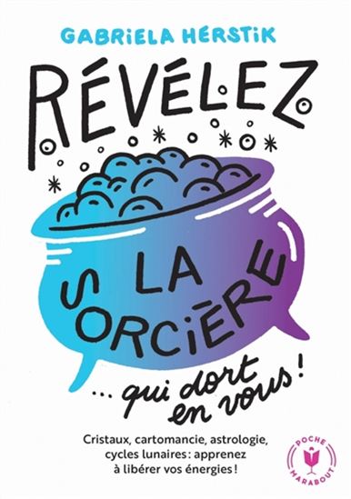 Révélez la sorcière... qui dort en vous ! : cristaux, cartomancie, astrologie, cycles lunaires : apprenez à libérer vos énergies ! - GABRIELA HERTSIK