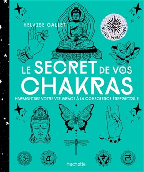Le Secret de vos chakras : harmonisez votre vie grâce à la conscience énergétique - HELVISE GALLET