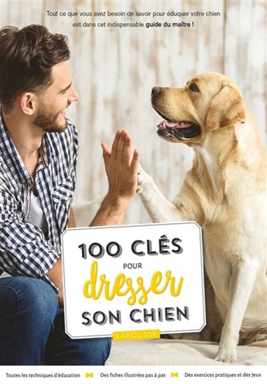 100 clés pour dresser son chien N. éd. - SARAH FISHER - MARIE MILLER