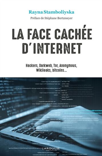 La Face cachée d'Internet : hackers, darkweb, Tor, Anonymous, Wikileaks, bitcoins... - RAYNA STAMBOLIYSKA