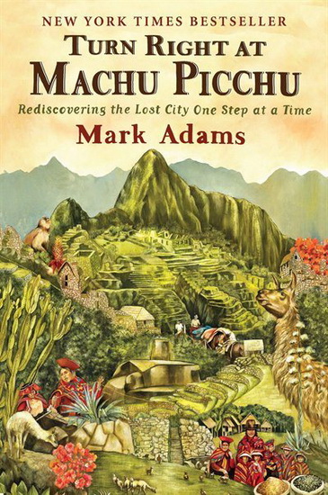 Turn Right at Machu Picchu - MARK ADAMS