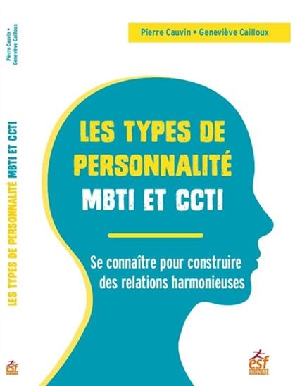 Les Types de personnalité MBTI et CCTI : se connaître pour construire des relations harmonieuses 14e éd. - PIERRE CAUVIN - GENEVIÈVE CAILLOUX