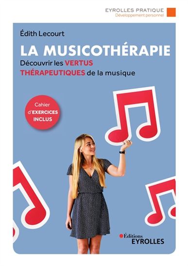 La Musicothérapie : une synthèse d&#39;introduction et de référence pour découvrir les vertus thérapeutiques de la musique 2e éd. - EDITH LECOURT