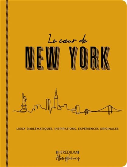 Le Coeur de New-York : lieux emblématiques, inspirations, expériences originales - ANNICK HERBELIN BOURBON - VANESS RICHARD