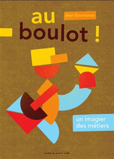 Au boulot ! : un imagier des métiers - JEAN GOUROUNAS