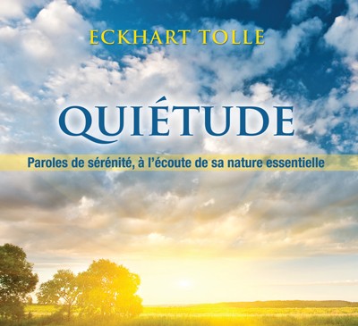Quiétude: paroles de sérénité, à l&#39;écoute de sa nature essentielle (CD) N. éd. - ECKHART TOLLE