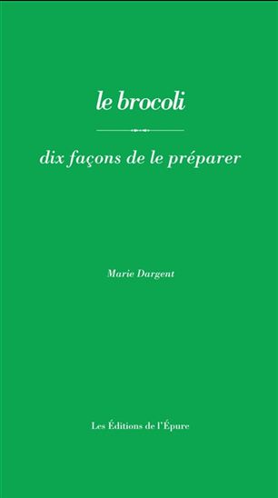 Le Brocoli : dix façons de le préparer - MARIE DARGENT