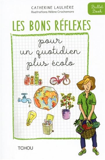 Les Bons réflexes pour un quotidien plus écolo - CATHERINE LAULHÈRE