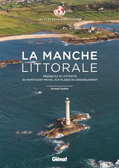 La Manche littorale : presqu'île du Cotentin, du Mont-Saint-Michel aux plages du Débarquement - ARNAUD GUÉRIN