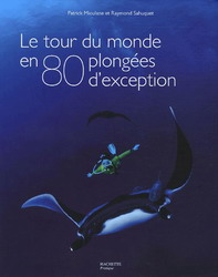 Le Nouveau tour du monde en 80 plongées - MIOULANE & AL