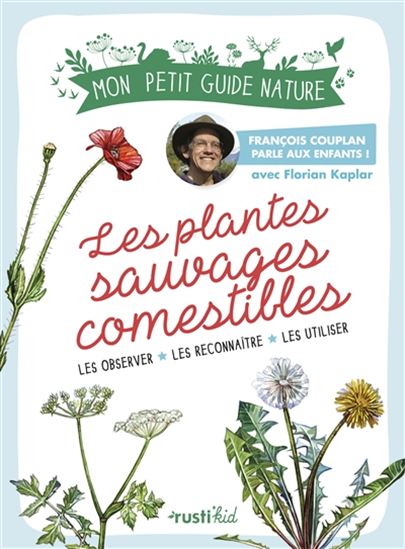 Les Plantes sauvages comestibles : les observer, les reconnaître, les utiliser - FRANÇOIS COUPLAN & AL