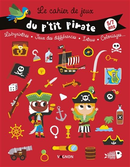 Le Cahier de jeux du p'tit pirate : labyrinthes, jeux des différences, intrus, coloriages... : 5-7 ans - MONSIEUR DUPONT