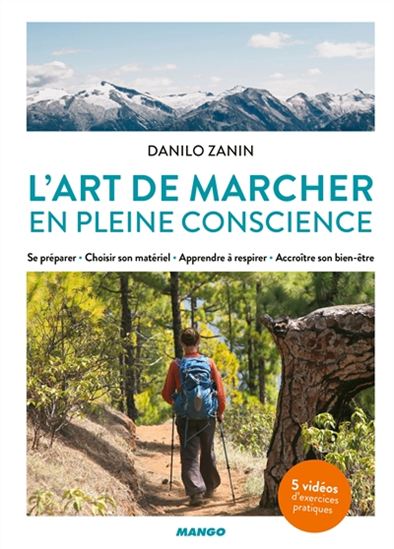 L&#39;Art de marcher en pleine conscience : se préparer, choisir son matériel, apprendre à respirer, accroître son bien-être - DANILO ZANIN