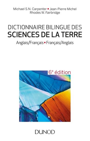 Dictionnaire bilingue des sciences de la Terre : anglais-français, français-anglais 6e éd. - JEAN-PIERRE MICHEL & AL